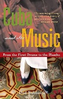 Cuba and Its Music, From the First Drums to the Mambo By Ned Sublette